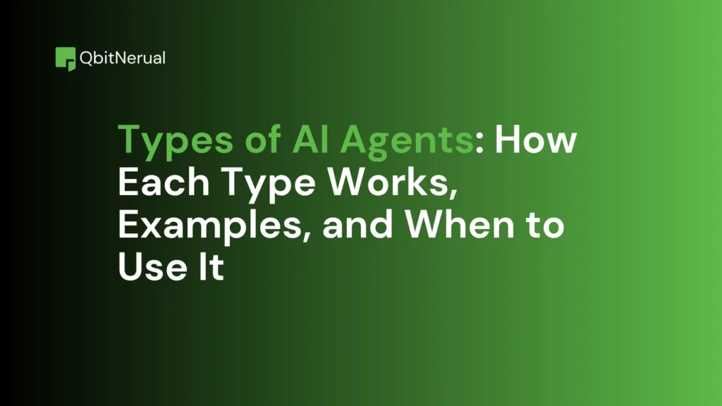 Types of AI Agents: How Each Type Works, Examples, and When to Use It